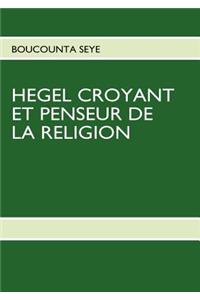 Hegel Croyant Et Penseur de la Religion