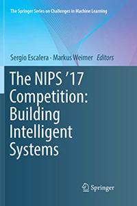 Nips '17 Competition: Building Intelligent Systems