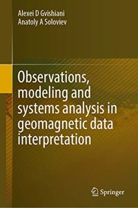 Observations, Modeling and Systems Analysis in Geomagnetic Data Interpretation