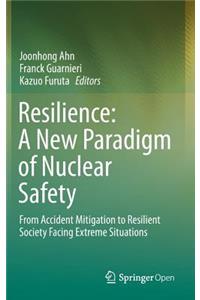 Resilience: A New Paradigm of Nuclear Safety