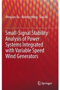 Small-Signal Stability Analysis of Power Systems Integrated with Variable Speed Wind Generators