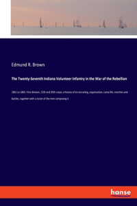 Twenty-Seventh Indiana Volunteer Infantry in the War of the Rebellion