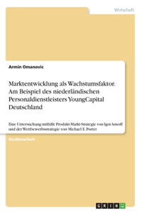 Marktentwicklung als Wachstumsfaktor. Am Beispiel des niederländischen Personaldienstleisters YoungCapital Deutschland