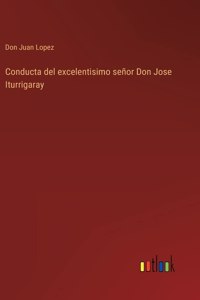 Conducta del excelentisimo señor Don Jose Iturrigaray