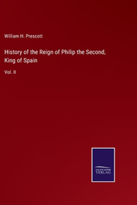 History of the Reign of Philip the Second, King of Spain