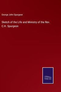 Sketch of the Life and Ministry of the Rev. C.H. Spurgeon