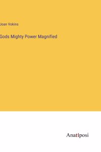 Gods Mighty Power Magnified