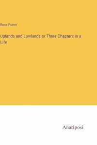 Uplands and Lowlands or Three Chapters in a Life