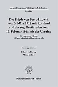 Der Friede Von Brest-Litowsk Vom 3. Marz 1918 Mit Russland Und Der Sog. Brotfrieden Vom 19. Februar 1918 Mit Der Ukraine