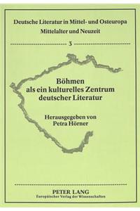 Boehmen ALS Ein Kulturelles Zentrum Deutscher Literatur