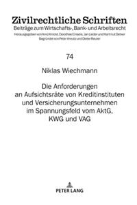 Die Anforderungen an Aufsichtsraete von Kreditinstituten und Versicherungsunternehmen im Spannungsfeld vom AktG, KWG und VAG