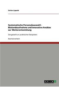 Systematische Personalauswahl. Bestandsaufnahme und innovative Ansätze zur Weiterentwicklung