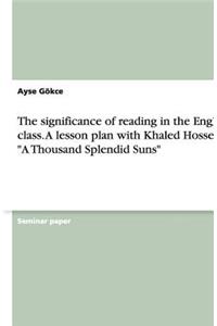 The Significance of Reading in the English Class. a Lesson Plan with Khaled Hosseini's a Thousand Splendid Suns