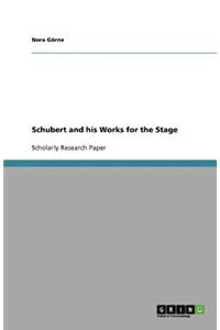 Schubert and his Works for the Stage