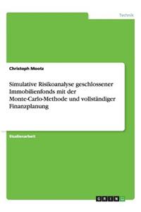 Simulative Risikoanalyse geschlossener Immobilienfonds mit der Monte-Carlo-Methode und vollständiger Finanzplanung