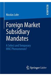 Foreign Market Subsidiary Mandates