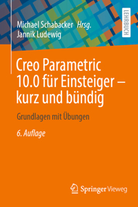 Creo Parametric 10.0 Für Einsteiger ‒ Kurz Und Bündig