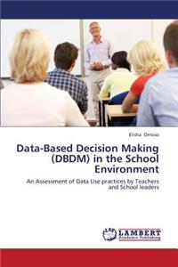 Data-Based Decision Making (DBDM) in the School Environment