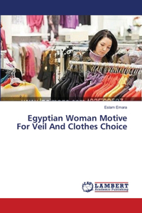 Egyptian Woman Motive For Veil And Clothes Choice