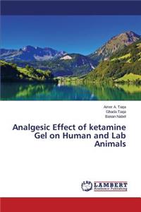 Analgesic Effect of ketamine Gel on Human and Lab Animals
