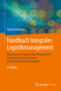 Handbuch Integrales Logistikmanagement: Operations Und Supply Chain Management Innerhalb Des Unternehmens Und Unternehmensübergreifend