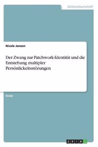 Der Zwang zur Patchwork-Identität und die Entstehung multipler Persönlickeitsstörungen
