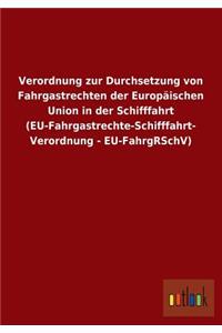 Verordnung Zur Durchsetzung Von Fahrgastrechten Der Europaischen Union in Der Schifffahrt (Eu-Fahrgastrechte-Schifffahrt- Verordnung - Eu-Fahrgrschv)