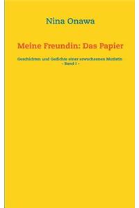 Meine Freundin: Das Papier: Geschichten und Gedichte einer erwachsenen Mutistin - Band I