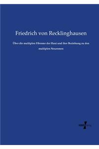 Über die multiplen Fibrome der Haut und ihre Beziehung zu den multiplen Neuromen