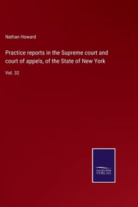 Practice reports in the Supreme court and court of appels, of the State of New York: Vol. 32