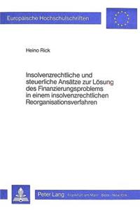 Insolvenzrechtliche und steuerliche Ansaetze zur Loesung des Finanzierungsproblems in einem Insolvenzrechtlichen Reorganisationsverfahren