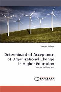 Determinant of Acceptance of Organizational Change in Higher Education