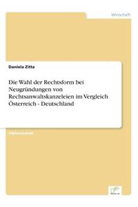 Die Wahl der Rechtsform bei Neugründungen von Rechtsanwaltskanzeleien im Vergleich Österreich - Deutschland
