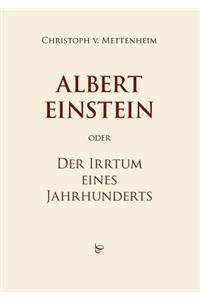 Albert Einstein oder Der Irrtum eines Jahrhunderts