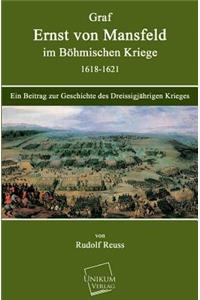 Graf Ernst Von Mansfeld Im Bohmischen Kriege 1618-1621