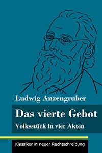 vierte Gebot: Volksstück in vier Akten (Band 140, Klassiker in neuer Rechtschreibung)