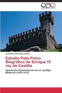 Estudio Pato-Psico-Biografico de Enrique IV Rey de Castilla