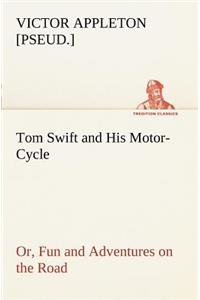 Tom Swift and His Motor-Cycle, or, Fun and Adventures on the Road