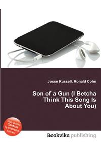 Son of a Gun (I Betcha Think This Song Is about You)