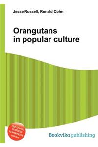 Orangutans in Popular Culture