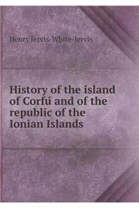 History of the island of Corfú and of the republic of the Ionian Islands