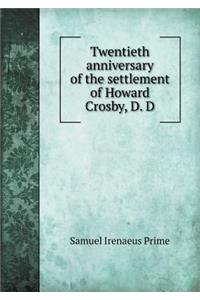 Twentieth Anniversary of the Settlement of Howard Crosby, D. D