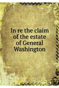 In Re the Claim of the Estate of General Washington