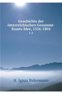 Geschichte Der Österreichischen Gesammt-Staats-Idee, 1526-1804 1-2