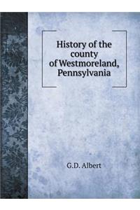 History of the County of Westmoreland, Pennsylvania