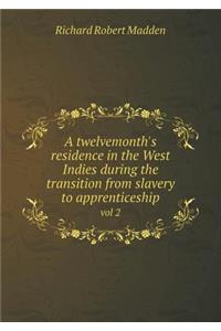 A Twelvemonth's Residence in the West Indies During the Transition from Slavery to Apprenticeship Vol 2