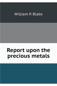 Report Upon the Precious Metals