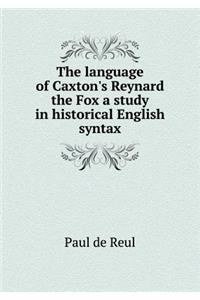 The Language of Caxton's Reynard the Fox a Study in Historical English Syntax