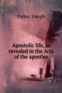 APOSTOLIC LIFE AS REVEALED IN THE ACTS