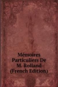 Memoires Particuliers De M. Rolland (French Edition)